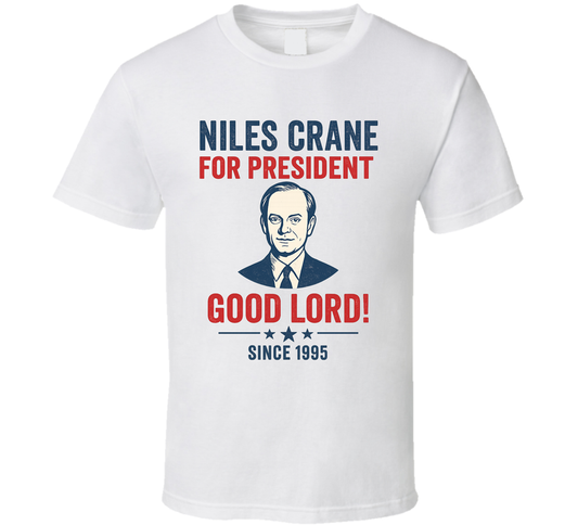 Niles Crane For President Good Lord Since 1995 Frasier Tv Fan T Shirt
