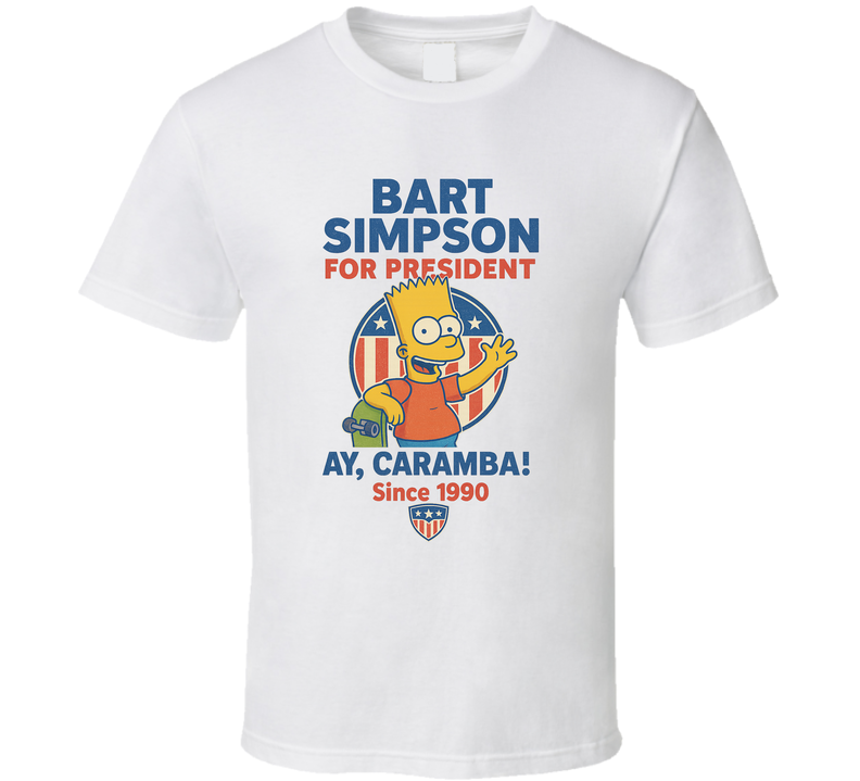 Bart Simpson For President Ay, Caramba Since 1990 The Simpsons Tv Fan T Shirt