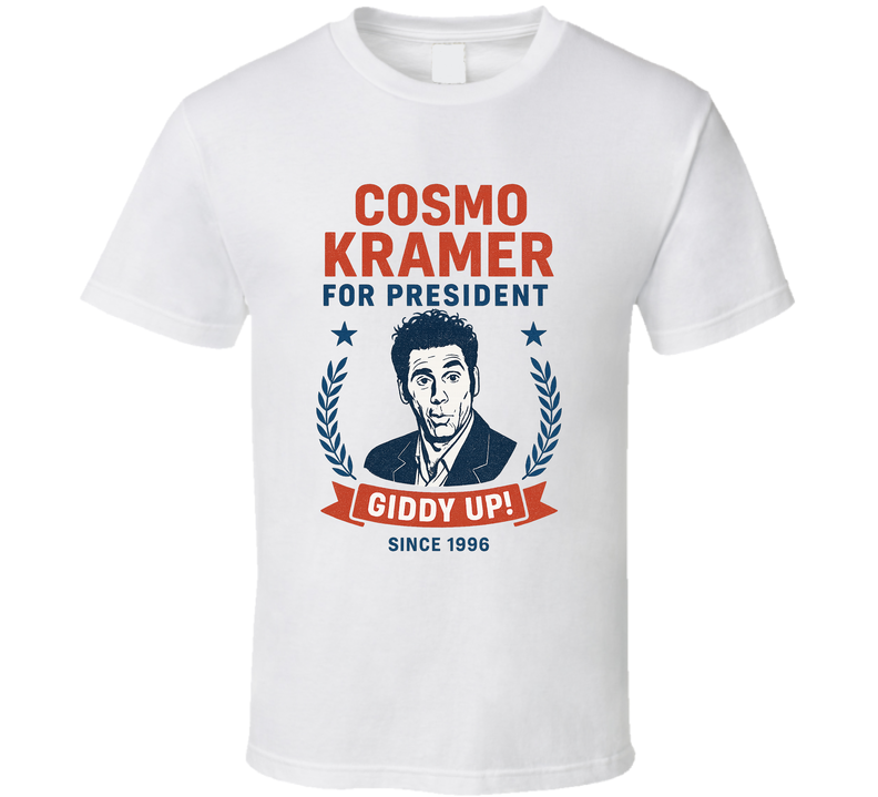 Cosmo Kramer For President Giddy Up With Since 1996 Seinfeld Tv Fan T Shirt