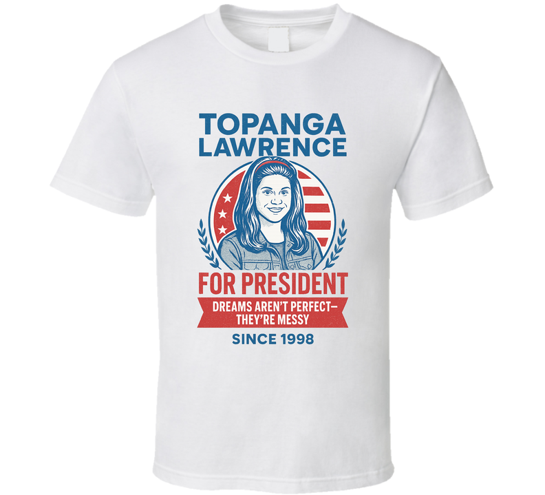 Topanga Lawrence For President Dreams Aren&#039;t Perfect Since 1998 Boy Meets World Tv Fan T Shirt