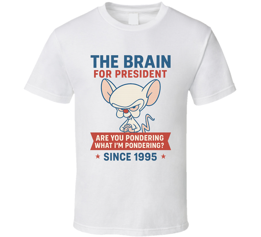 The Brain For President Are You Pondering What I&#039;m Pondering Since 1995 Pinky And The Brain Tv Fan T Shirt