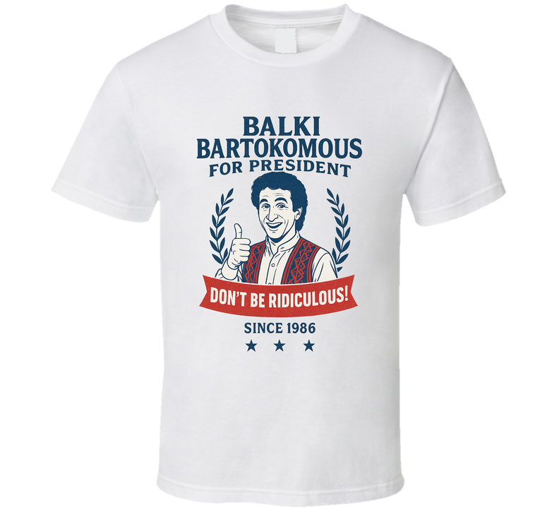 Balki Bartokomous For President Don&#039;t Be Ridiculous Since 1986 Perfect Strangers Tv Fan T Shirt