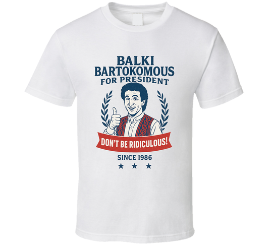 Balki Bartokomous For President Don&#039;t Be Ridiculous Since 1986 Perfect Strangers Tv Fan T Shirt