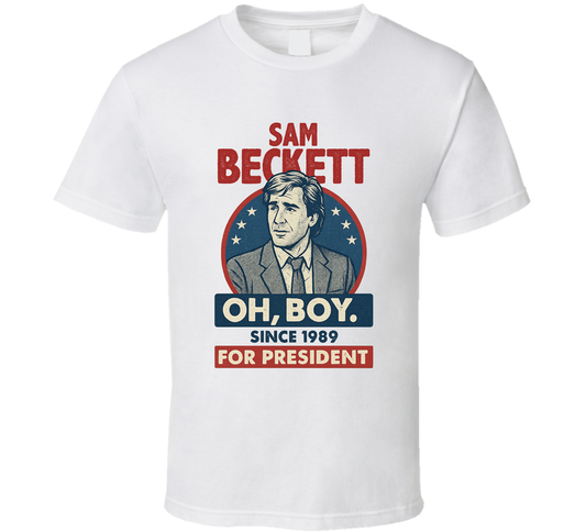 Sam Beckett For President Oh, Boy Since 1989 Quantum Leap Tv Fan T Shirt