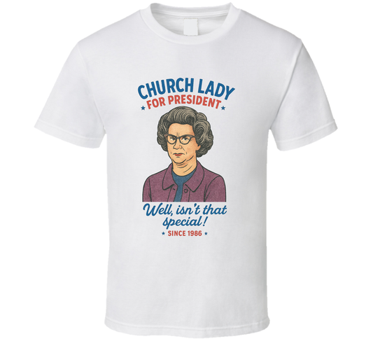 Church Lady For President Well, Isn&#039;t That Special Since 1986 Snl Tv Retro Look Fan T Shirt