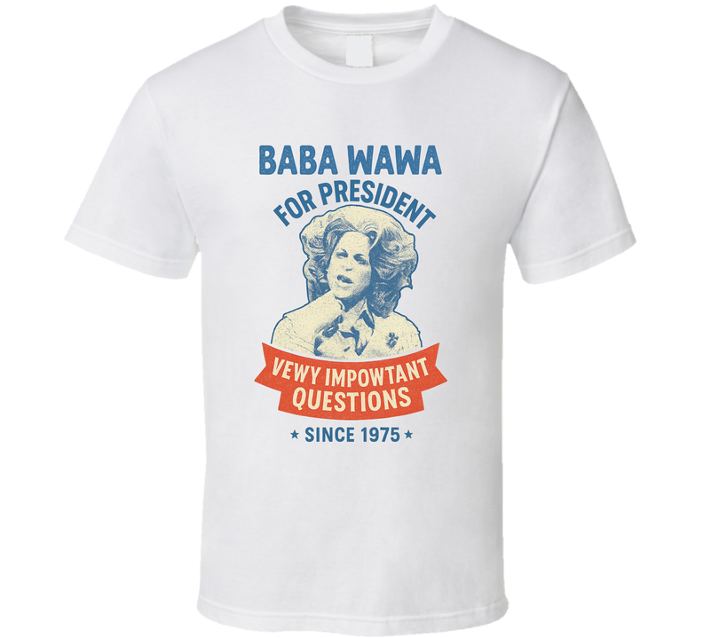 Baba Wawa For President Vewy Impowtant Questions Since 1975 Snl Tv Retro Look Fan T Shirt