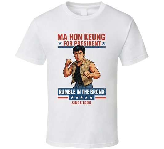 Ma Hon Keung Rumble In The Bronx Since 1996 For President T Shirt