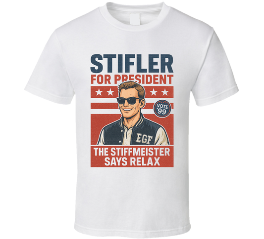 Stifler The Stiffmeister Says Relax Since 1999 For President T Shirt