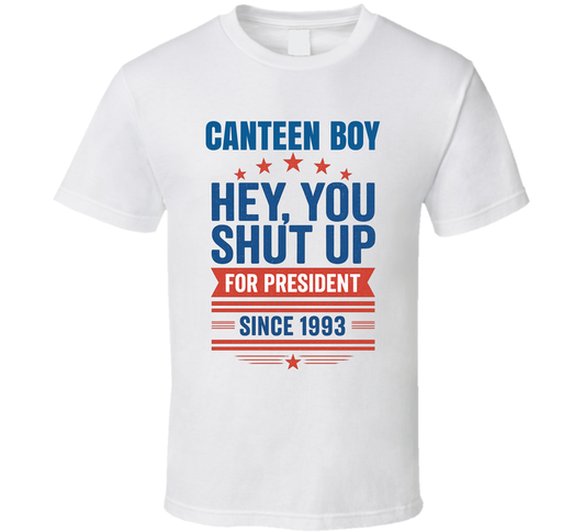 Canteen Boy For President Hey, You Shut Up Since 1993 Snl Tv Retro Look Fan T Shirt
