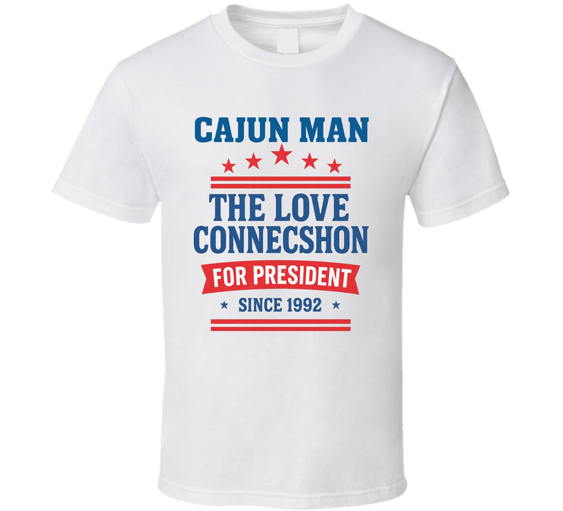 Cajun Man For President The Love Connecshon Since 1992 Snl Tv Retro Look Fan T Shirt
