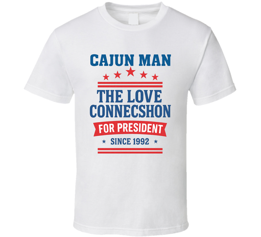 Cajun Man For President The Love Connecshon Since 1992 Snl Tv Retro Look Fan T Shirt