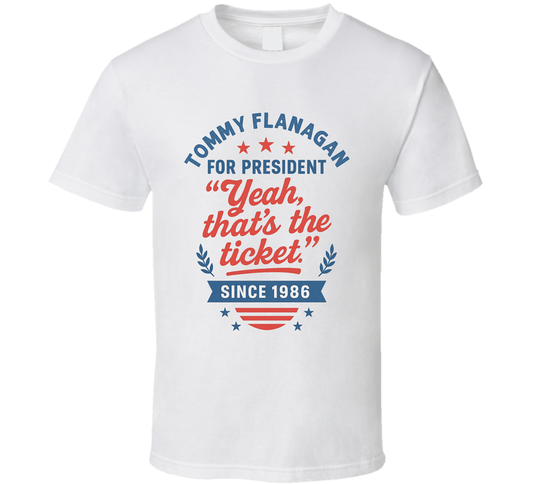 Tommy Flanagan For President Yeah, That&#039;s The Ticket Since 1986 Snl Tv Retro Look Fan T Shirt