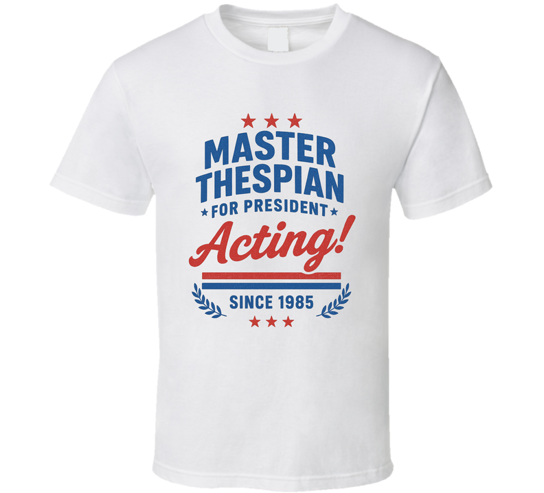 Master Thespian For President Acting Since 1985 Snl Tv Retro Look Fan T Shirt