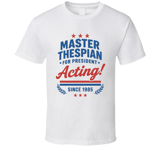 Master Thespian For President Acting Since 1985 Snl Tv Retro Look Fan T Shirt