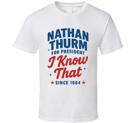 Nathan Thurm For President I Know That Since 1984 Snl Tv Retro Look Fan T Shirt