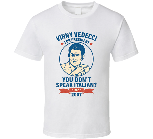 Vinny Vedecci For President You Don&#039;t Speak Italian Since 2007 Snl Tv Retro Look Fan T Shirt
