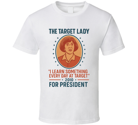 The Target Lady For President I Learn Something Every Day At Target Since 2010 Snl Tv Retro Look Fan T Shirt