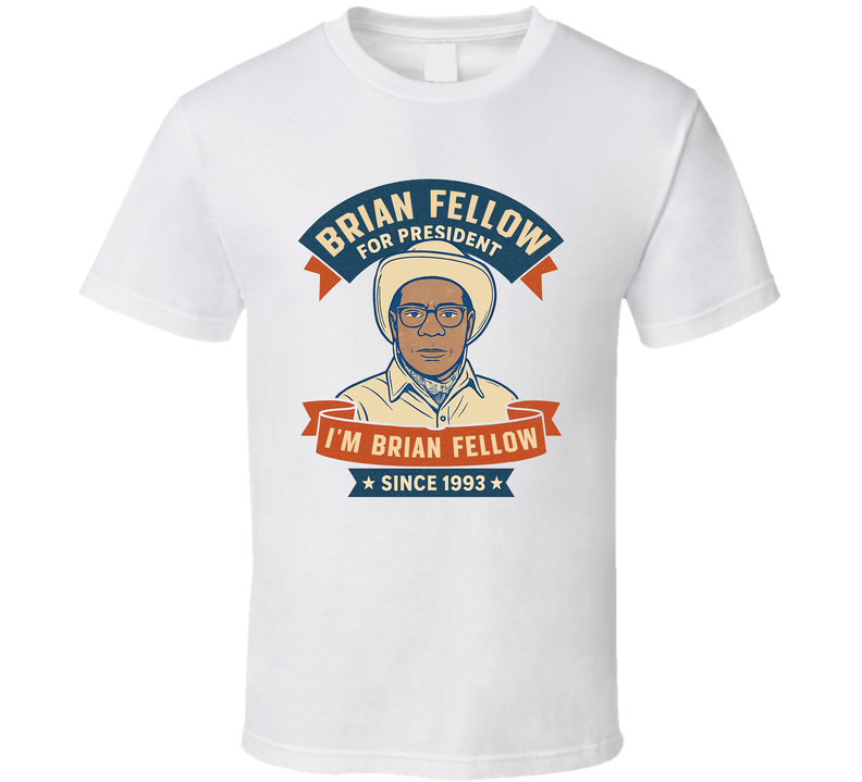 Brian Fellow For President I&#039;m Brian Fellow Since 1993 Snl Tv Retro Look Fan T Shirt