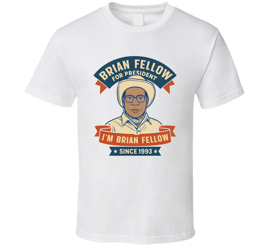 Brian Fellow For President I&#039;m Brian Fellow Since 1993 Snl Tv Retro Look Fan T Shirt