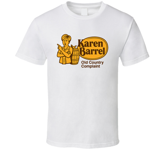 Karen Barrel Old Country Complaint Parody T Shirt