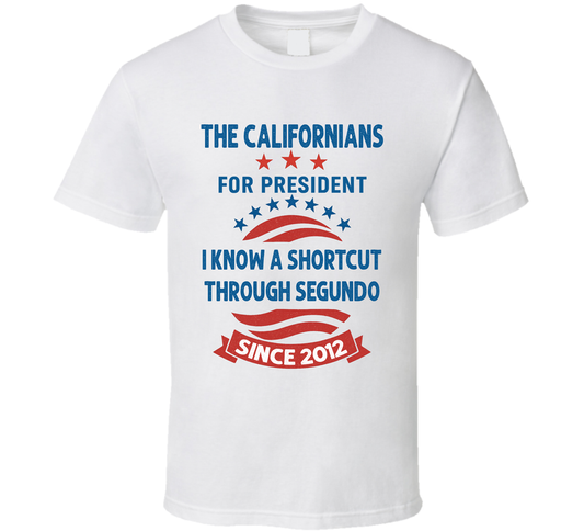 The Californians For President I Know A Shortcut Through Segundo Since 2012 Snl Tv Retro Look Fan T Shirt