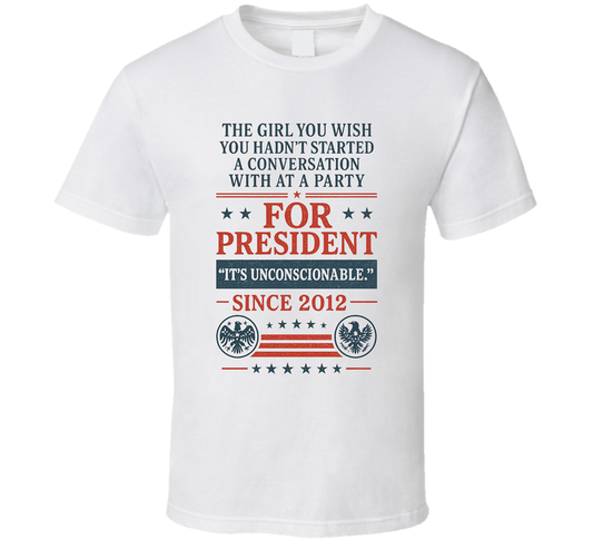 The Girl You Wish You Hadn&#039;t Started A Conversation With At A Party For President That&#039;s Unconscionable Since 2012 Snl Tv Retro Look Fan T Shirt