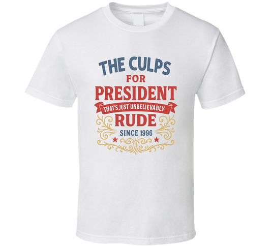 The Culps For President That&#039;s Just Unbelievably Rude Since 1996 Snl Tv Retro Look Fan T Shirt