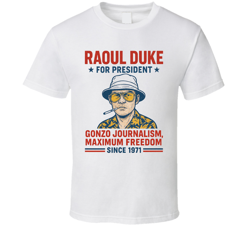 Raoul Duke Gonzo Journalism Maximum Freedom 1971 For President T Shirt