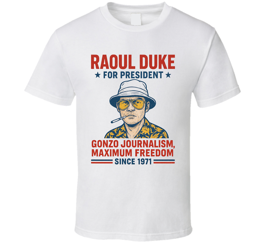 Raoul Duke Gonzo Journalism Maximum Freedom 1971 For President T Shirt