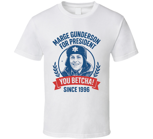 Marge Gunderson You Betcha 1996 For President T Shirt