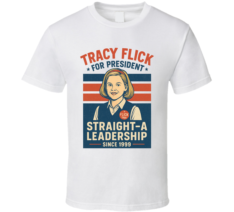 Tracy Flick Straight A Leadership 1999 For President T Shirt