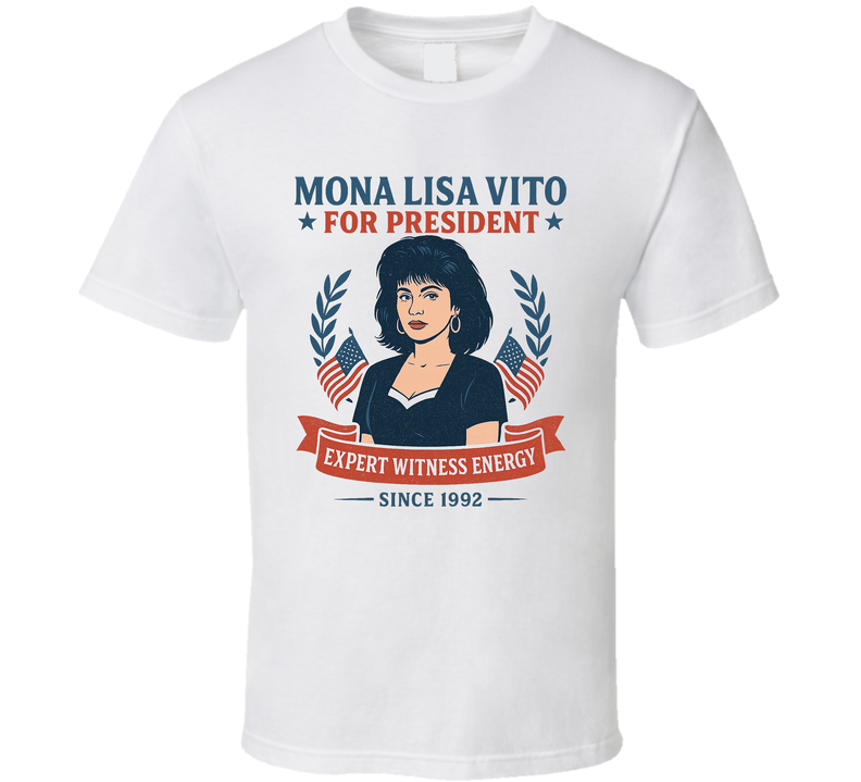 Mona Lisa Vito Expert Witness Energy 1992 For President T Shirt