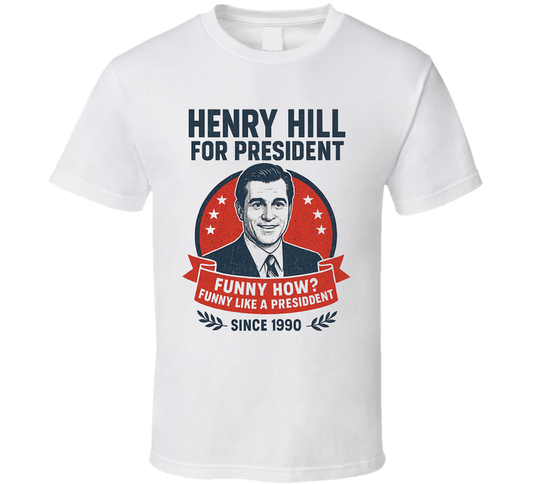 Henry Hill Funny How 1990 For President T Shirt