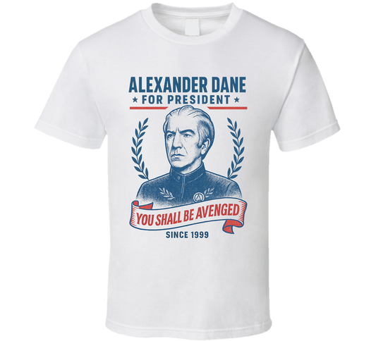 Alexander Dane You Shall Be Avenged 1999 For President T Shirt