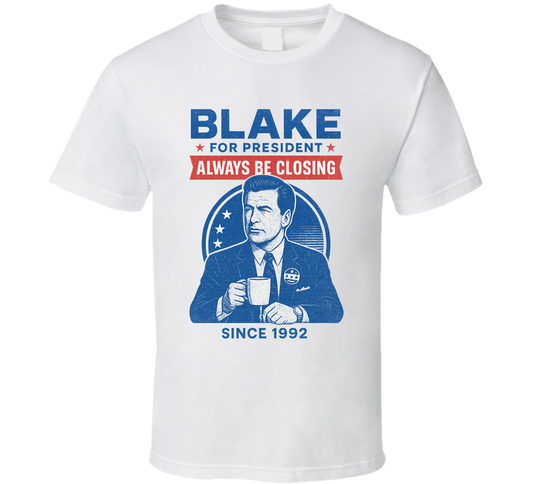 Blake Always Be Closing 1992 For President T Shirt