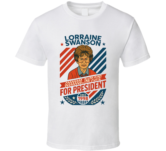 Lorraine Swanson For President Gooooood... That&#039;s Cute Since 1998 Mad Tv Retro Look Fan T Shirt