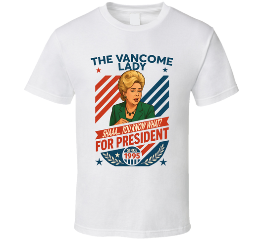 The Vancome Lady For President Shaaa... You Know What Since 1995 Mad Tv Retro Look Fan T Shirt