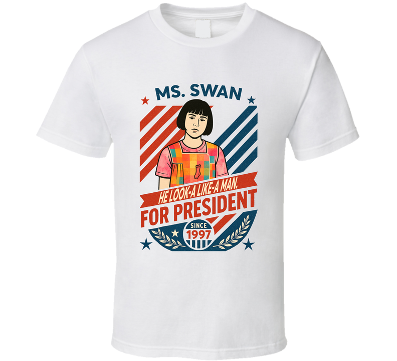 Ms. Swan For President He Look-a Like-a Man Since 1997 Mad Tv Retro Look Fan T Shirt