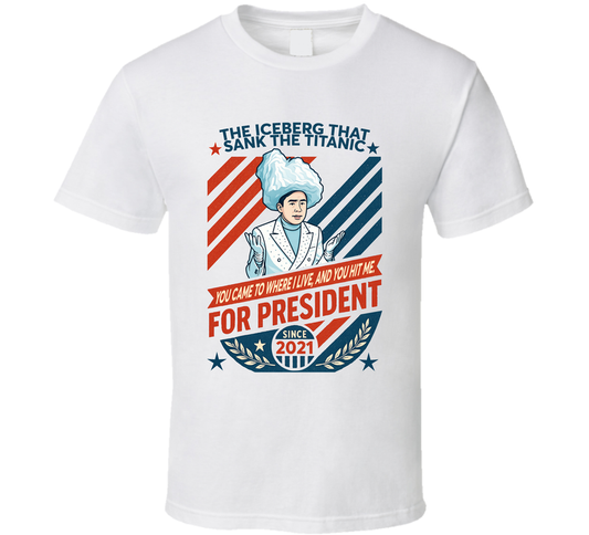 The Iceberg That Sank The Titanic For President You Came To Where I Live, And You Hit Me Since 2021 Snl Tv Retro Look Fan T Shirt