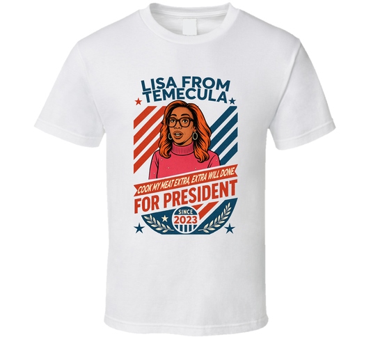 Lisa From Temecula For President Cook My Meat Extra, Extra Well Done Since 2023 Snl Tv Retro Look Fan T Shirt