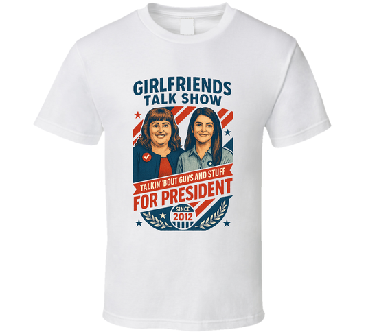 Girlfriends Talk Show For President Talkin&#039; &#039;bout Guys And Stuff Since 2012 Snl Tv Retro Look Fan T Shirt