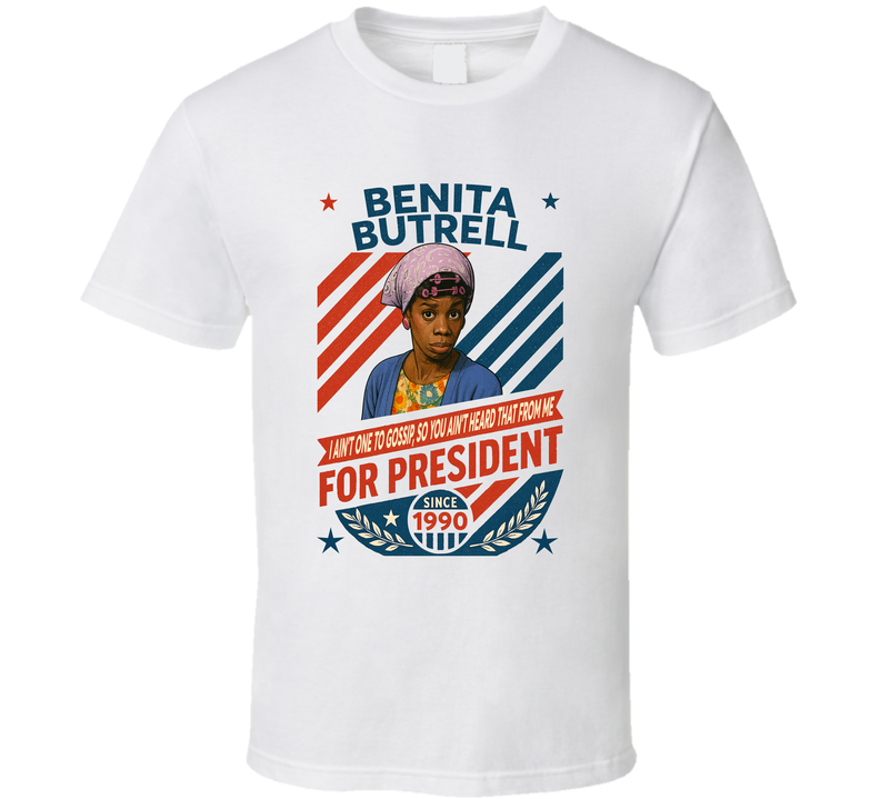 Benita Butrell For President I Ain&#039;t One To Gossip So You Ain&#039;t Heard That From Me Since 1990 In Living Color Tv Retro Look Fan T Shirt