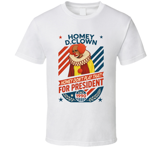 Homey D. Clown For President Homey Don&#039;t Play That Since 1990 In Living Color Tv Retro Look Fan T Shirt