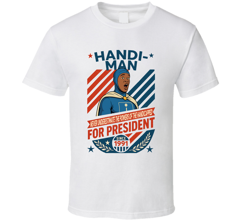 Handi-man For President Never Underestimate The Powers Of The Handicapped Since 1991 In Living Color Tv Retro Look Fan T Shirt
