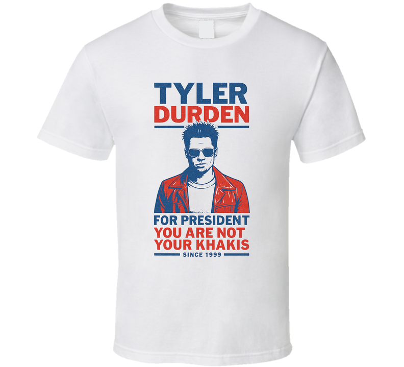 Tyler Durden You Are Not Your Khakis 1999 For President T Shirt