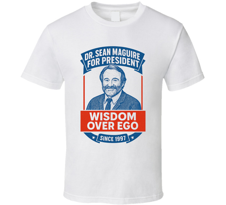 Dr Sean Maguire Wisdom Over Ego 1997 For President T Shirt