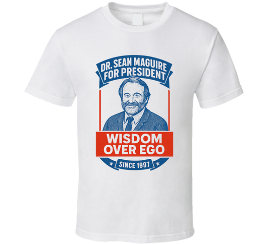 Dr Sean Maguire Wisdom Over Ego 1997 For President T Shirt