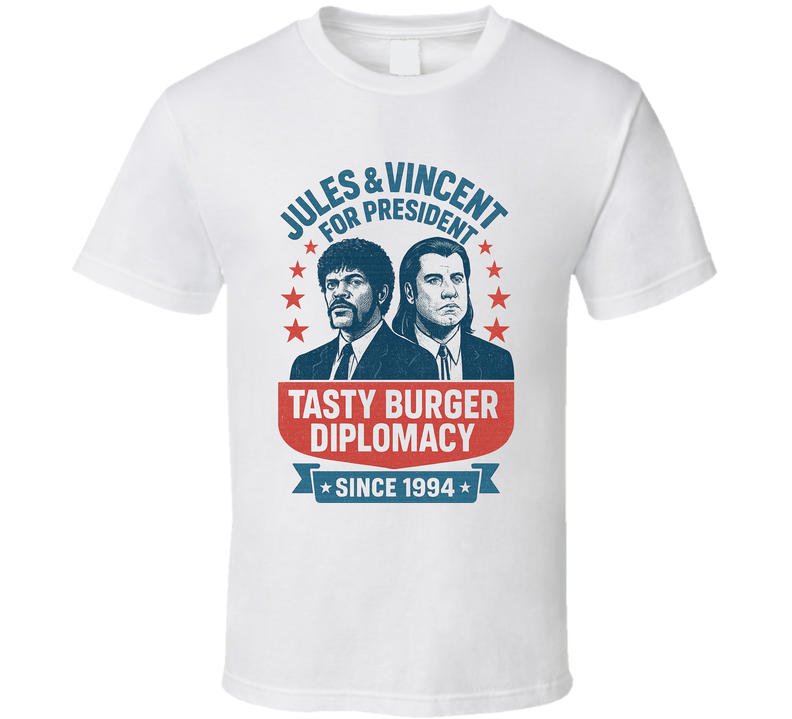Jules And Vincent Tasty Burger Diplomacy 1994 For President T Shirt