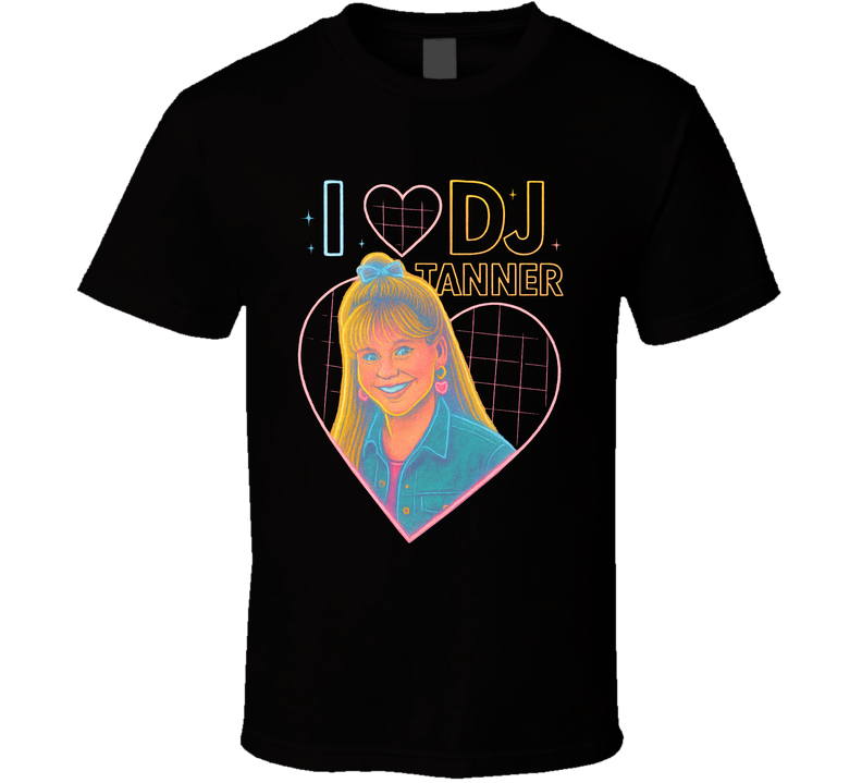 I Heart Love Dj Tanner Full House 90s Sitcom Character Fan T Shirt