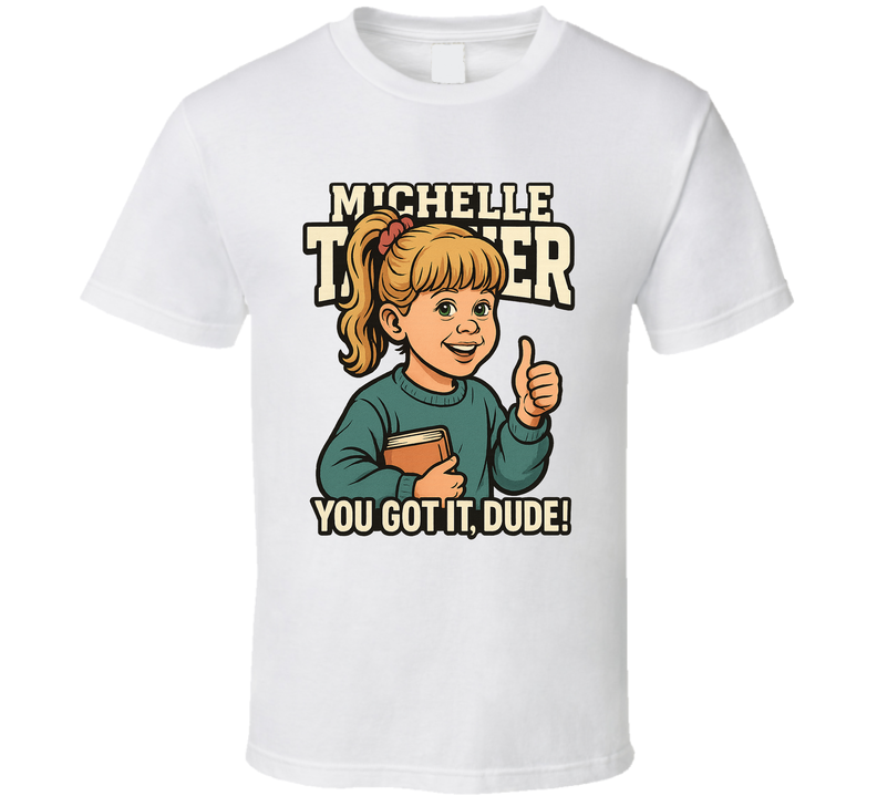 Michelle Tanner You Got It, Dude Full House Caricature Retro Look Fan T Shirt